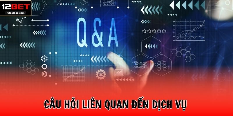 Câu hỏi liên quan đến dịch vụ