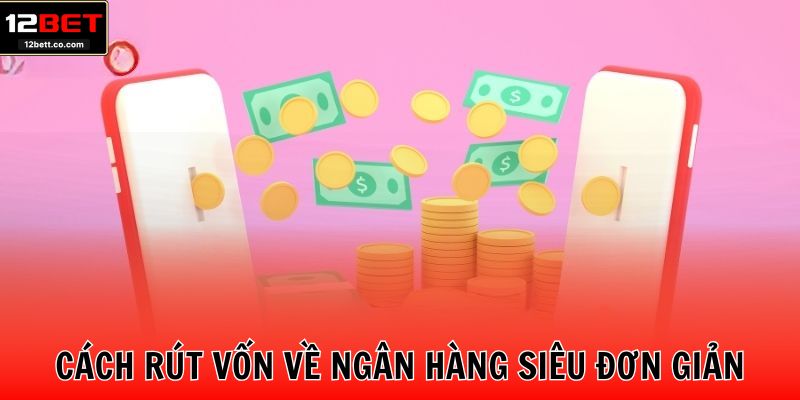 Cách rút vốn về ngân hàng siêu đơn giản