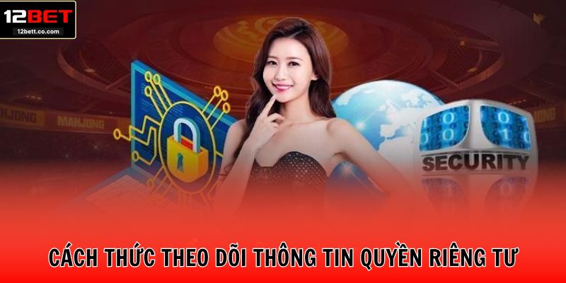Cách thức theo dõi thông tin quyền riêng tư