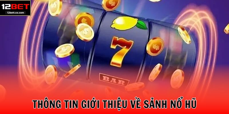 Thông tin giới thiệu về sảnh nổ hũ
