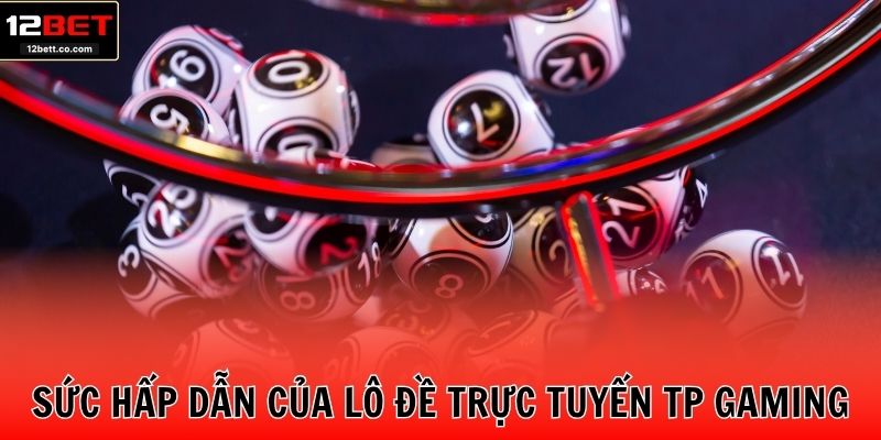 Sức hấp dẫn của lô đề trực tuyến TP gaming